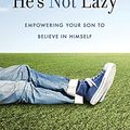 Cover Art for B0759YFDBJ, He's Not Lazy: Empowering Your Son to Believe In Himself by Adam Price