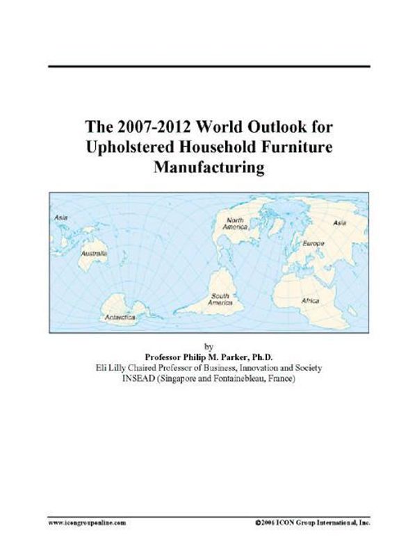 Cover Art for 9780497331061, The 2007-2012 World Outlook for Upholstered Household Furniture Manufacturing by Unknown