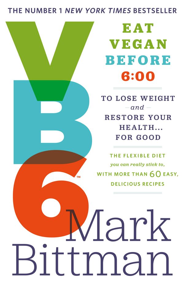 Cover Art for 9780751553406, VB6: Eat Vegan Before 6:00 to Lose Weight and Restore Your Healt by Mark Bittman