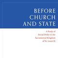 Cover Art for 9781945125409, Before Church and State: A Study of Social Order in the Sacramental Kingdom of St. Louis IX by Andrew Willard Jones