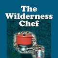 Cover Art for 9780595215058, The Wilderness Chef by John R. Weber