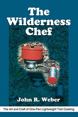 Cover Art for 9780595215058, The Wilderness Chef by John R. Weber