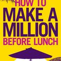 Cover Art for 9780753542569, How to Make a Million Before Lunch by Rachel Bridge