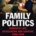 Cover Art for 9780300219470, Family Politics: Domestic Life, Devastation and Survival, 1900-1950 by Paul Ginsborg