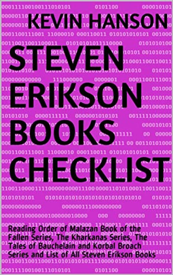 Cover Art for B07J6HL7R4, Steven Erikson Books Checklist: Reading Order of Malazan Book of the Fallen Series, The Kharkanas Series, The Tales of  Bauchelain and Korbal Broach Series and List of All Steven Erikson Books by Kevin Hanson