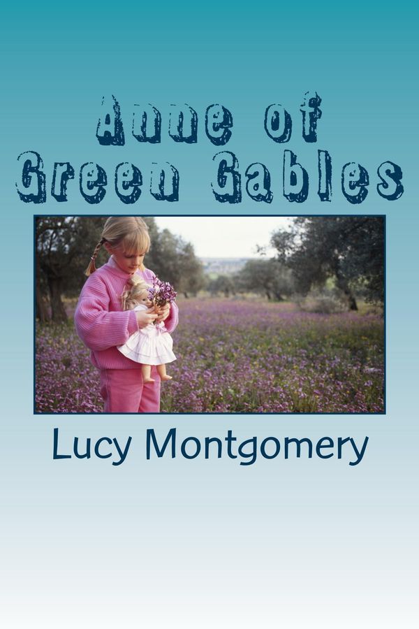 Cover Art for 1230000028476, Anne of Green Gables by Lucy Maud Montgomery