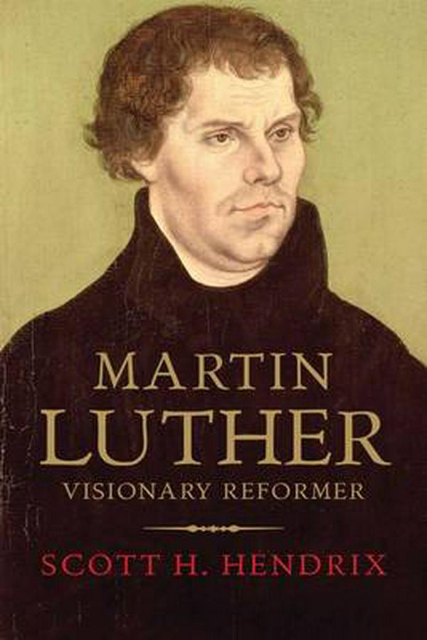 Cover Art for 9780300166699, Martin LutherThe Man and His Vision by Scott Hendrix