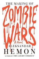 Cover Art for 9781447295228, The Making of Zombie Wars by Aleksandar Hemon