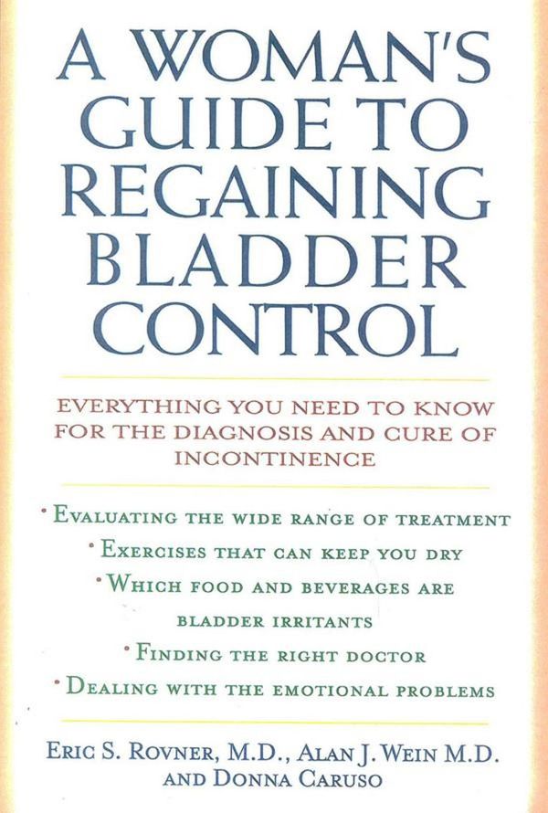 Cover Art for 9781461700142, A Woman's Guide to Regaining Bladder Control by Alan J. Wein, Donna Caruso, Eric S. Rovner