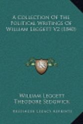 Cover Art for 9781164357568, A Collection of the Political Writings of William Leggett V2 (1840) by William Leggett