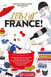 Cover Art for 9781579658762, Let's Eat France!: 1,250 Specialty Foods, 375 Iconic Recipes, 350 Topics, 260 Personalities, Plus Hundreds of Maps, Charts, Tricks, Tips, and You Want to Know about the Food of France by François-Régis Gaudry