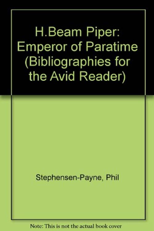 Cover Art for 9781871133400, H.Beam Piper: Emperor of Paratime (Bibliographies for the Avid Reader) by Stephenson-Payne, Phil
