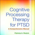 Cover Art for 9781462533725, Cognitive Processing Therapy for Ptsd: A Comprehensive Manual by Patricia A. Resick