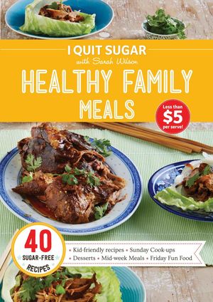 Cover Art for 9781456624682, I Quit Sugar Healthy Family Meals by Sarah Wilson