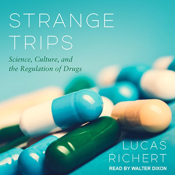 Cover Art for 9781541401662, Strange Trips: Science, Culture, and the Regulation of Drugs by Lucas Richert