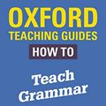Cover Art for B07NBJ7T41, Oxford Teaching Guides: How To Teach Grammar by Aarts, Bas, Cushing, Ian, Hudson, Richard