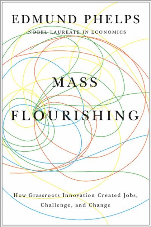 Cover Art for 9780691158983, Mass Flourishing: How Grassroots Innovation Created Jobs, Challenge, and Change by Unknown