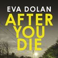 Cover Art for 9781473523135, After You Die by Eva Dolan