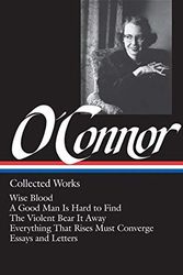 Cover Art for B01JO0P26I, Flannery O'Connor : Collected Works : Wise Blood / A Good Man Is Hard to Find / The Violent Bear It Away / Everything that Rises Must Converge / Essays & Letters (Library of America) by Flannery O'Connor(1988-09-01) by Flannery O'Connor