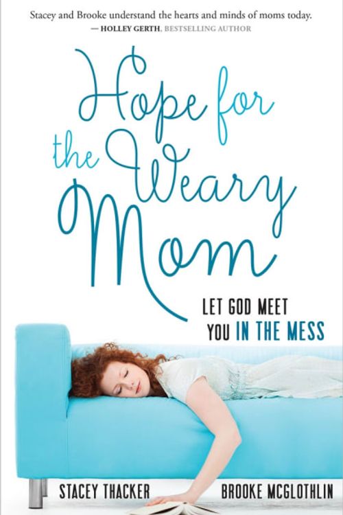 Cover Art for 9780736960809, Hope for the Weary Mom: Let God Meet You in the Mess by Stacey Thacker, Brooke McGlothlin