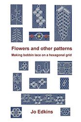 Cover Art for 9798688734690, Flowers and other bobbin lace patterns: Making lace on a hexagonal grid by Jo Edkins