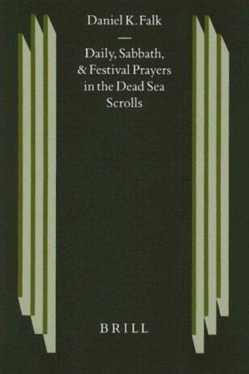 Cover Art for 9789004108172, Daily, Sabbath and Festival and Prayers in the Dead Sea Scrolls by Falk, Daniel K