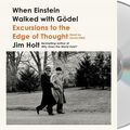 Cover Art for 9781427296733, When Einstein Walked With Gödel: Excursions to the Edge of Thought by Jim Holt