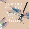 Cover Art for 9781509801985, Never Mind by Edward St. Aubyn