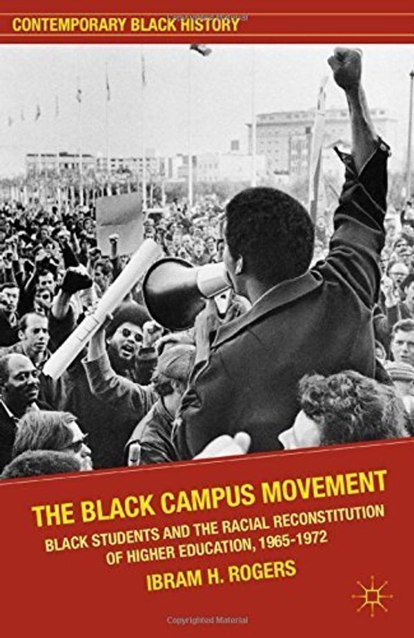 Cover Art for B01FGOH2S2, The Black Campus Movement: Black Students and the Racial Reconstitution of Higher Education, 1965-1972 (Contemporary Black History) by Ibram X. Kendi (2012-04-03) by Ibram X. Kendi