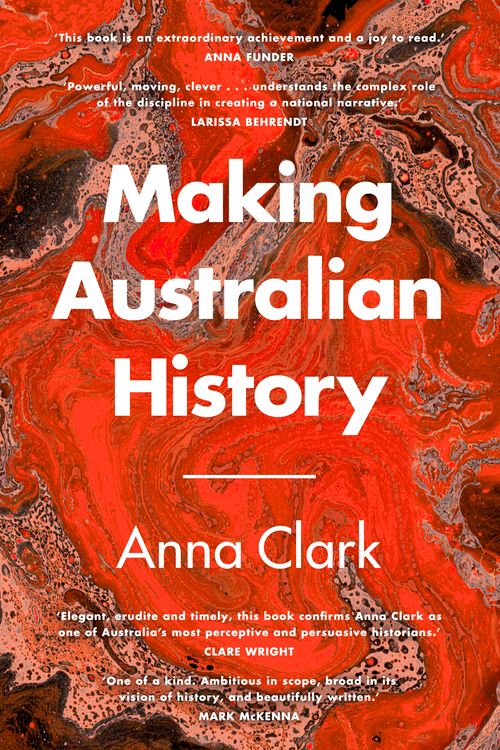 Cover Art for 9781760898519, Making Australian History by Anna Clark