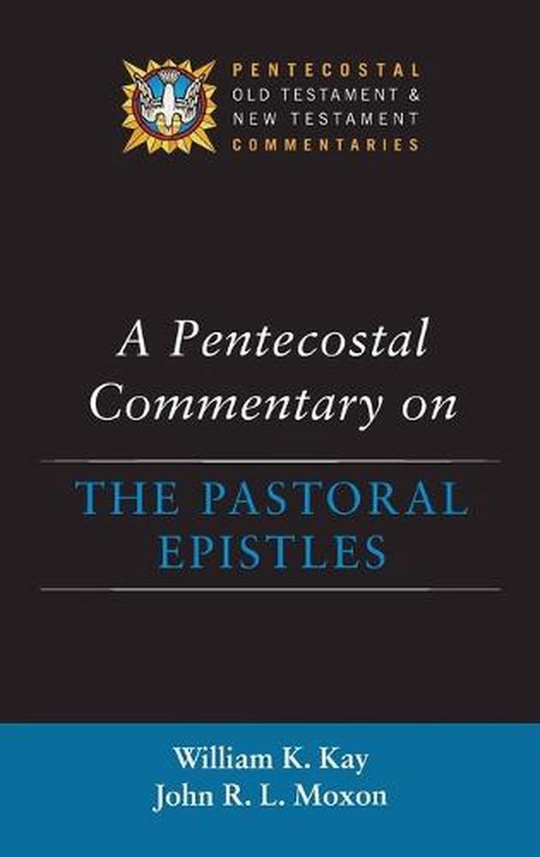 Cover Art for 9781532645440, A Pentecostal Commentary on the Pastoral Epistles by William K. Kay, John R. l. Moxon