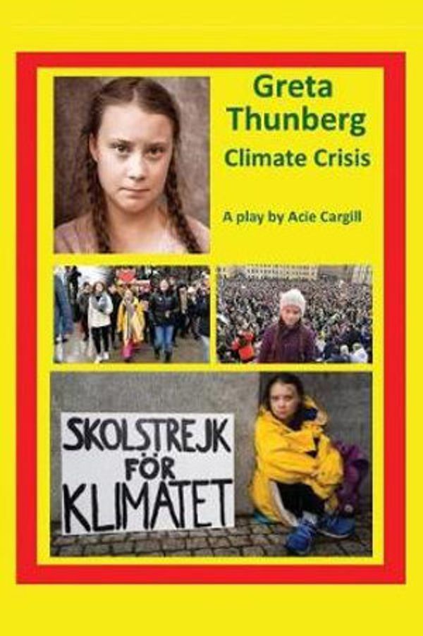 Cover Art for 9781097609147, Greta Thunberg Climate Crisis: A Play by Acie Cargill