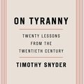 Cover Art for B06VX82JZH, On Tyranny: Twenty Lessons from the Twentieth Century by Timothy Snyder