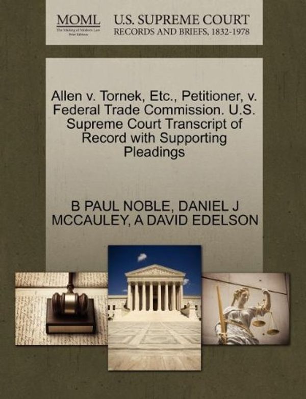Cover Art for 9781270456353, Allen V. Tornek, Etc., Petitioner, V. Federal Trade Commission. U.S. Supreme Court Transcript of Record with Supporting Pleadings by NOBLE, B PAUL, MCCAULEY, DANIEL J, EDELSON, A DAVID