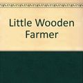 Cover Art for 9780689711800, Little Wooden Farmer by Alice Dalgliesh