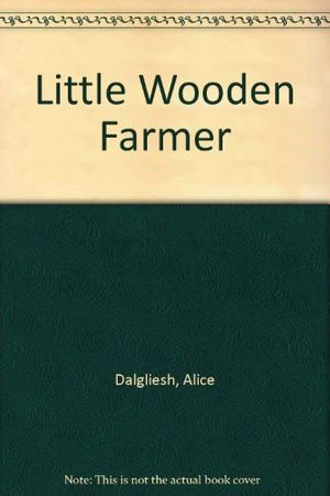 Cover Art for 9780689711800, Little Wooden Farmer by Alice Dalgliesh