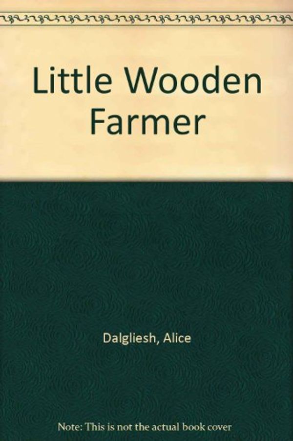 Cover Art for 9780689711800, Little Wooden Farmer by Alice Dalgliesh