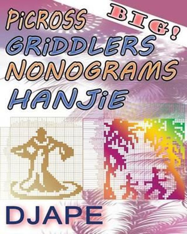 Cover Art for 9781484813447, BIG Picross Griddlers Nonograms Hanjie by Djape