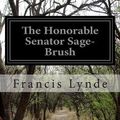 Cover Art for 9781502482068, The Honorable Senator Sage-Brush by Francis Lynde