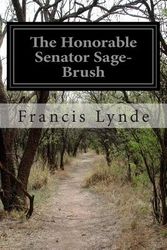Cover Art for 9781502482068, The Honorable Senator Sage-Brush by Francis Lynde