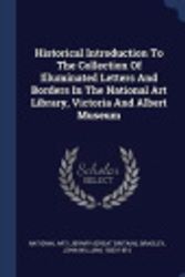 Cover Art for 9781340452605, Historical Introduction To The Collection Of Illuminated Letters And Borders In The National Art Library, Victoria And Albert Museum by National Art Library