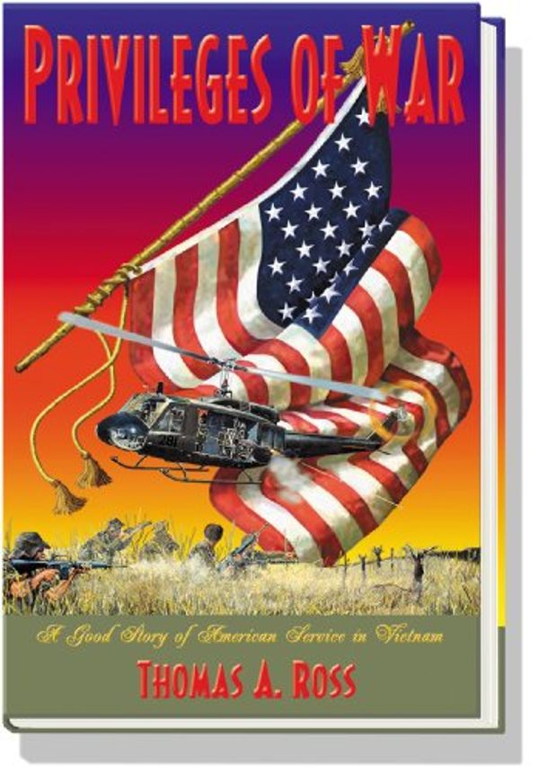 Cover Art for 9780975485903, Privileges of War : A Good Story of American Service in South Vietnam by Thomas  A. Ross