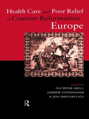 Cover Art for 9781134684212, Health Care and Poor Relief in Counter-Reformation Europe by Andrew Cunningham, Jon Arrizabalaga, Ole Peter Grell