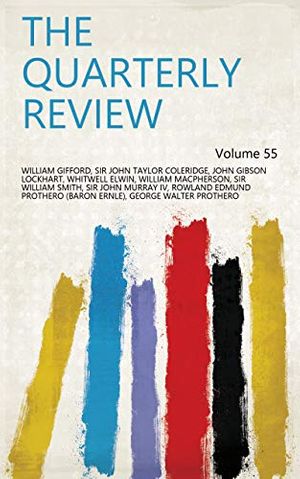 Cover Art for B07NP9Y5CR, The Quarterly Review Volume 55 by William Gifford, Sir John Taylor Coleridge, John Gibson Lockhart, Whitwell Elwin, William Macpherson, Sir William Smith, Sir John Murray IV, Rowland Edmund Prothero (Baron Ernle), George Walter Prothero