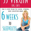 Cover Art for 9781439190432, Six Weeks to Sleeveless and Sexy by Jj Virgin