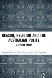 Cover Art for 9781138603189, Reason, Religion, and the Australian Polity: A Secular State? (Routledge Studies in Modern History) by Stephen A. Chavura, John Gascoigne, Ian Tregenza