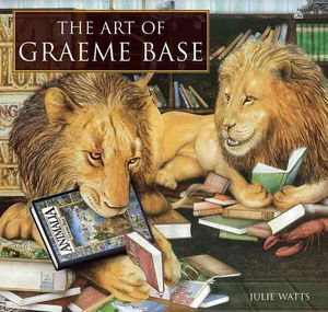 Cover Art for 9780810971431, The Art of Graeme Base by Julie Watts