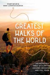 Cover Art for 9781922539779, Greatest Walks of the World: 200 incredible hikes of a lifetime: amazing adventures and epic trails by Butler, Stuart, Caperton Morton, Mary