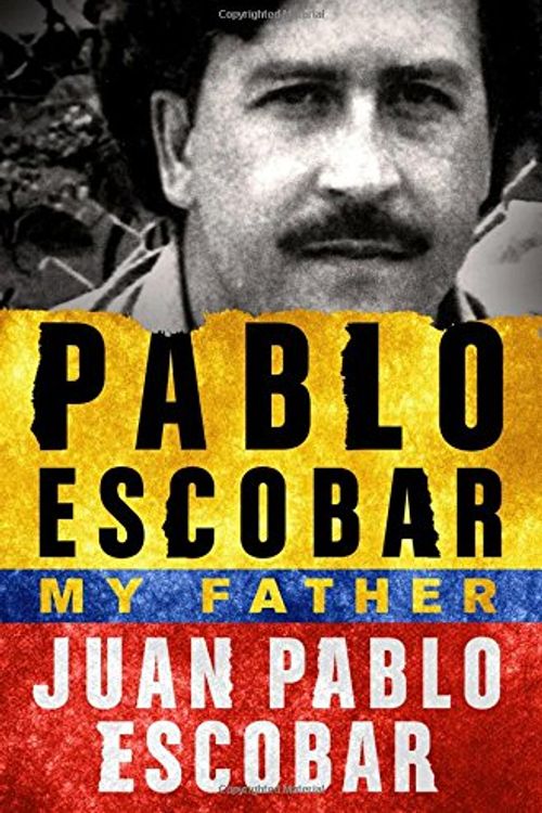 Cover Art for 9781250104625, Pablo Escobar: My Father by Escobar, Juan Pablo