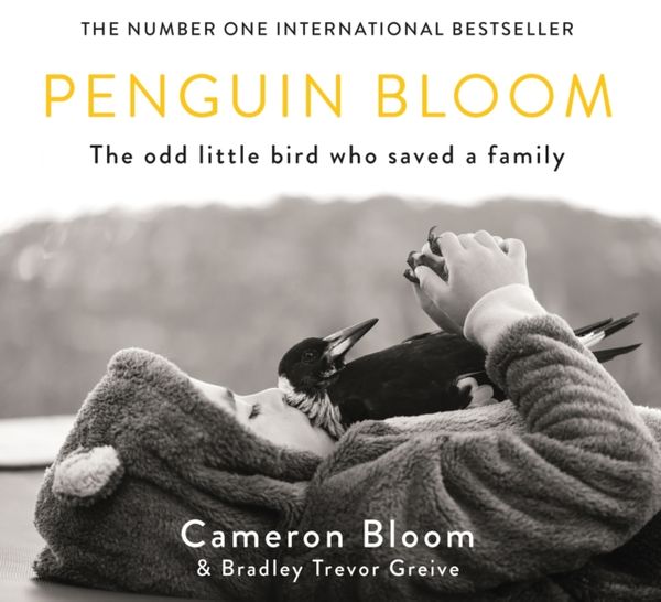 Cover Art for 9781782119791, Penguin Bloom: The Odd Little Bird Who Saved a Family by Cameron Bloom, Bradley Trevor Greive